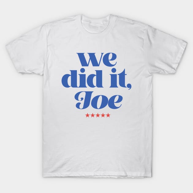 we did it, Joe T-Shirt by disfor